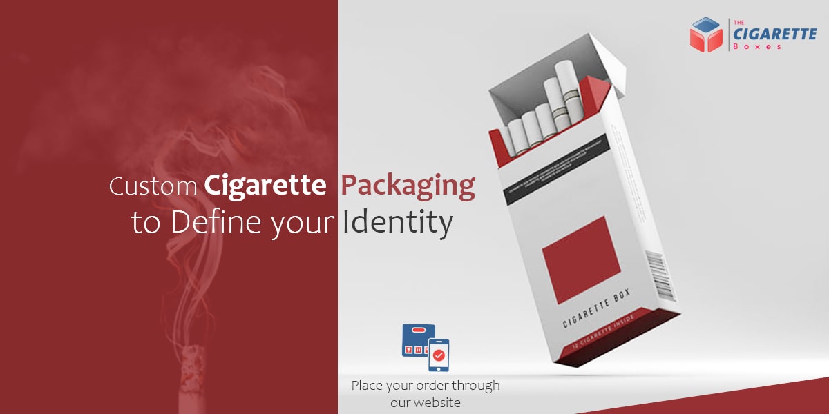 Custom Cigarette Packaging to define your Identity
