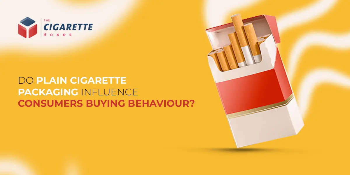 Do Plain Cigarette Packaging Influence Consumers Buying Behavior?