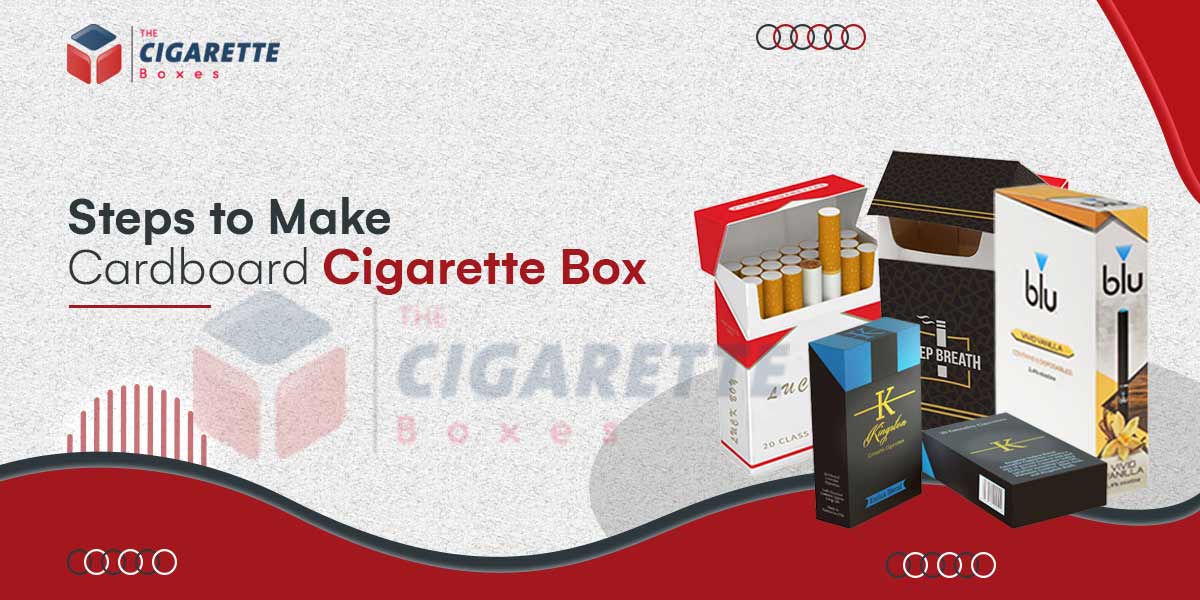 Five steps to make Cardboard Cigarette Boxes